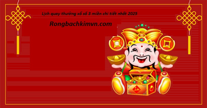 Lịch quay thưởng xổ số 3 miền chi tiết nhất 2025